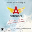 "Antisuper - å leve best mulig som et helt vanlig menneske" av Kristine S. Henningsen