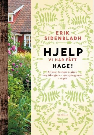 "Hjelp, vi har fått hage - alt man trenger å gjøre - og ikke gjøre - som nybegynner i hagen" av Erik Sidenbladh
