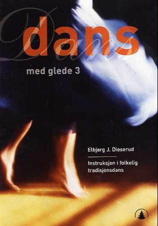 "Dans med glede 3 - instruksjon i folkelig tradisjonsdans" av Elbjørg Dieserud