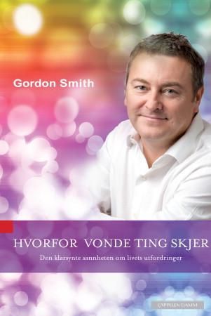 "Hvorfor vonde ting skjer - den klarsynte sannheten om livets utfordringer" av Gordon Smith