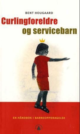 "Curlingforeldre og servicebarn - en håndbok i barneoppdragelse" av Bent Hougaard
