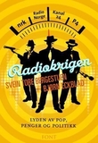 "Radiokrigen - lyden av pop, penger og politikk" av Svein Tore Bergestuen
