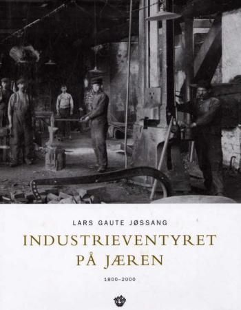 "Industrieventyret på Jæren - 1800-2000" av Lars Gaute Jøssang