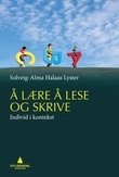 "Å lære å lese og skrive - individ i kontekst" av Solveig-Alma Halaas Lyster