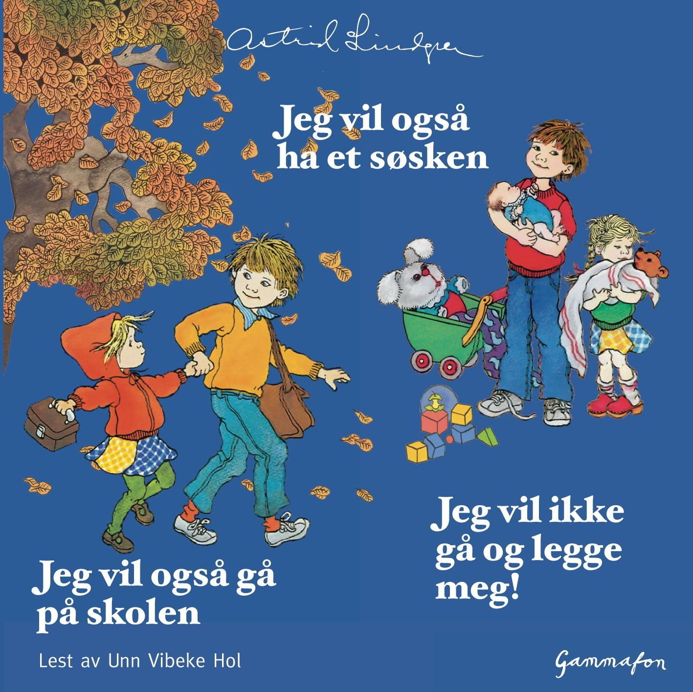 "Jeg vil også ha et søsken ; Jeg vil også gå på skolen ; Jeg vil ikke gå og legge meg!" av Astrid Lindgren
