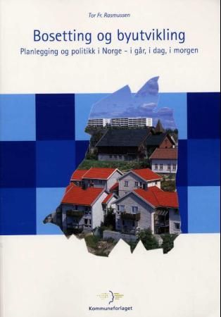"Bosetting og byutvikling - planlegging og politikk i Norge - i går, i dag, i morgen" av Tor Fr. Rasmussen