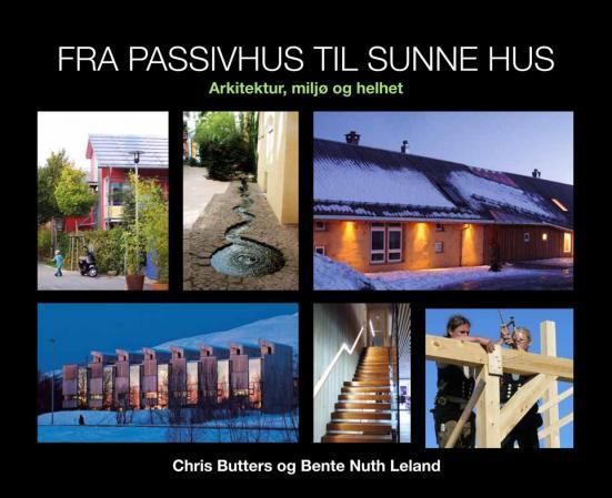 "Fra passivhus til sunne hus - arkitektur, miljø og helhet" av Chris Butters