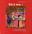 "Til å tru 1 - kristendomskunnskap for ungdomstrinnet" av Rolf Ekenes