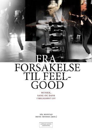 "Fra forsakelse til feelgood - musikk, sang og dans i religiøst liv" av Pål Repstad
