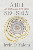 "Å bli seg selv - en psykiaters memoarer" av Irvin D. Yalom