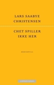 "Chet spiller ikke her skuespill" av Lars Saabye Christensen