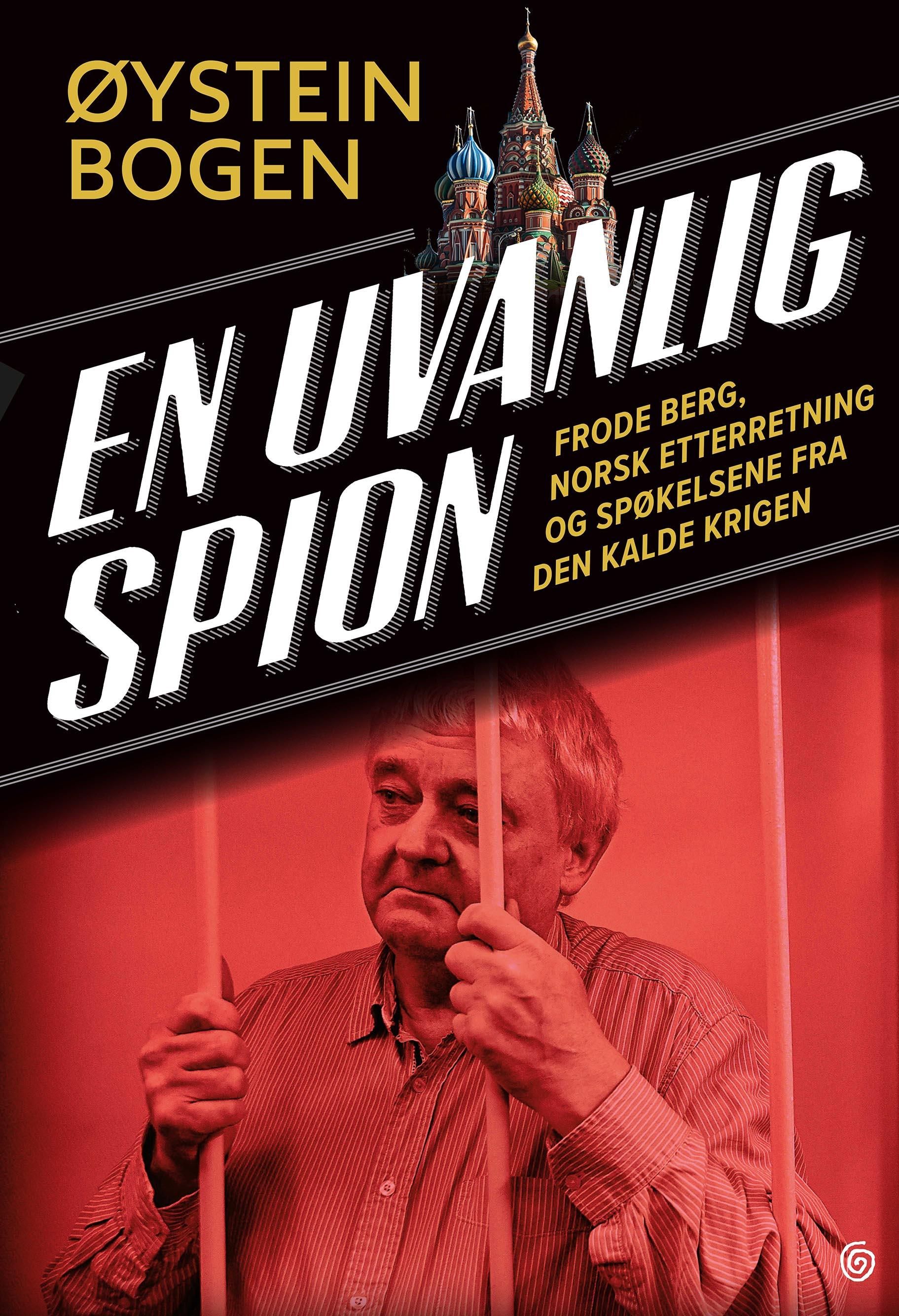 "En uvanlig spion - Frode Berg, norsk etterretning og spøkelsene fra den kalde krigen" av Øystein Bogen