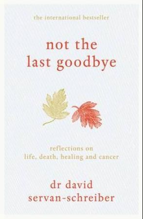 "Not the last goodbye - reflections on life, death, healing and cancer" av David Servan-Schreiber