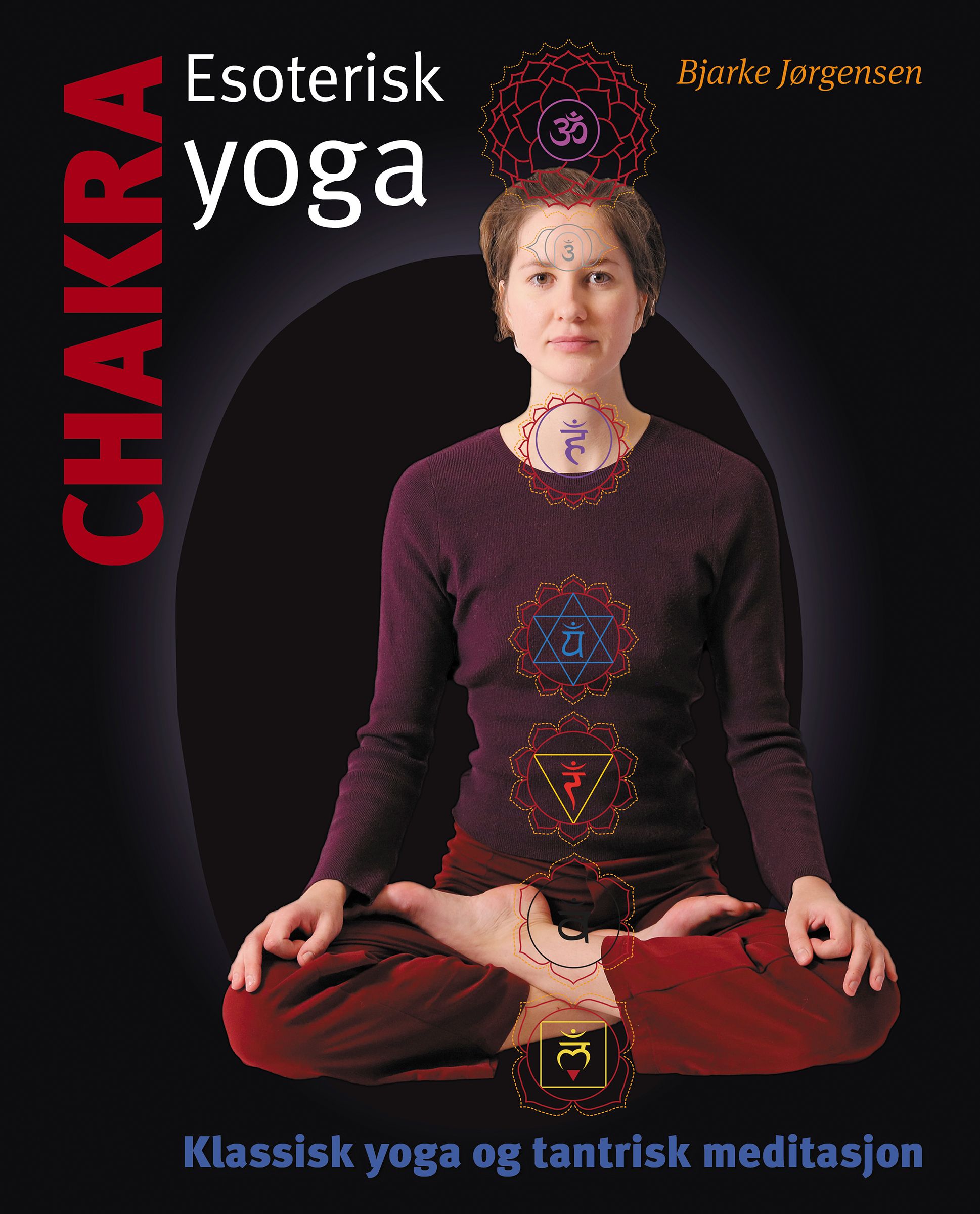 "Chakra - esoterisk yoga - klassisk yoga og tantrisk meditasjon" av Bjarke Jørgensen