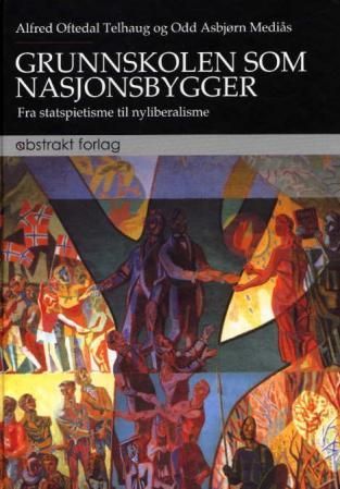 "Grunnskolen som nasjonsbygger - fra statspietisme til nyliberalisme" av Alfred Oftedal Telhaug