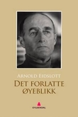 "Det forlatte øyeblikk - dikt" av Arnold Eidslott