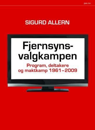 "Fjernsynsvalgkampen - program, deltakere og maktkamp 1961-2009" av Sigurd Allern