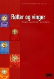 "Røtter og vinger - religion og estetikk i grunnskolen" av Elisabeth Haanes