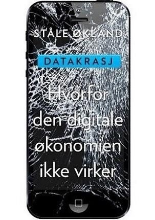 "Datakrasj - hvorfor den digitale økonomien ikke virker" av Ståle Økland