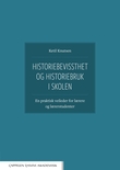 "Historiebevissthet og historiebruk i skolen - en praktisk guide for lærere og lærerstudenter" av Ketil Knutsen