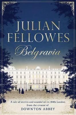 "Belgravia - a tale of secrets and scandal set in 1840s London" av Julian Fellowes