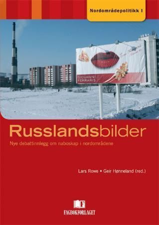 "Russlandsbilder - nye debattinnlegg om naboskap i nordområdene" av Lars Rowe