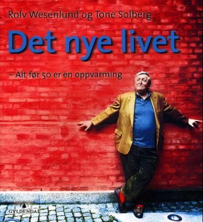 "Det nye livet - alt før 50 er en oppvarming" av Rolv Wesenlund