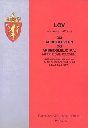"Lov om arbeidervern og arbeidsmiljø (arbeidsmiljøloven) av 4. februar 1977 nr. 4 - med endringer, sist ved lov av 10. desember 2004 nr. 76 (i kraft 1. juli 2005)" av Norge