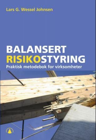 "Balansert risikostyring - praktisk metodebok for virksomheter" av Lars G. Wessel Johnsen