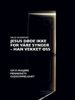 "Jesus døde ikke for våre synder - han vekket oss - om å frigjøre menneskets guddommelighet : bidrag til en fornyet kristendom II" av Helge Hognestad