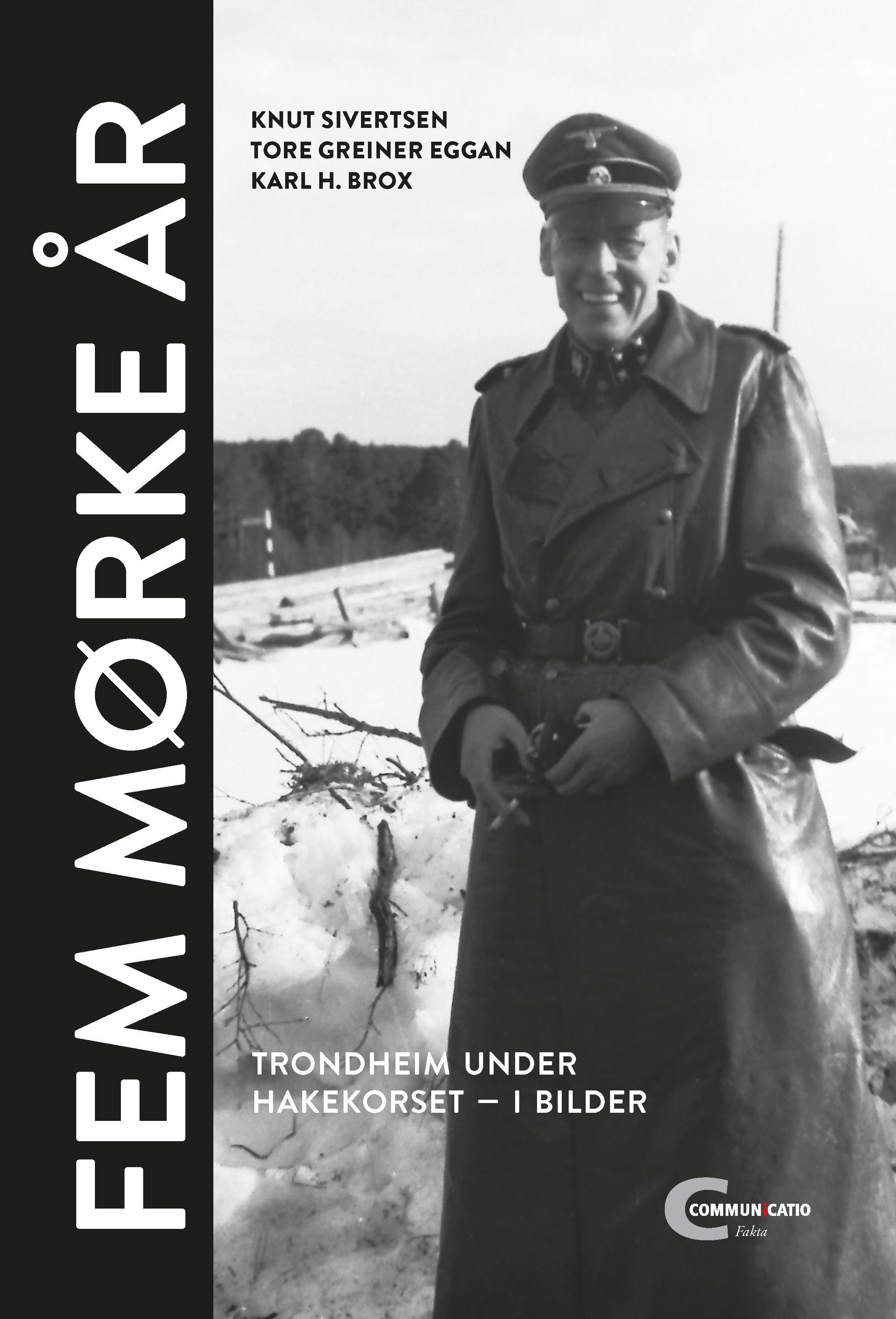 "Fem mørke år - Trondheim under hakekorset i bilder" av Knut Sivertsen