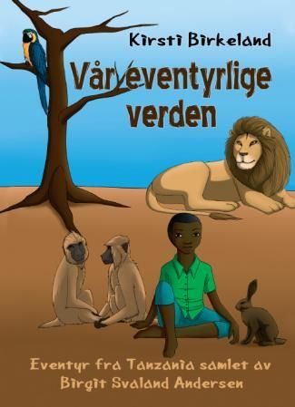 "Vår eventyrlige verden - eventyr fra Tanzania" av Kirsti Birkeland