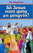 "Så Jesus noen gang en pingvin? - alle slags spørsmål om Jesus" av Tim Mayfield