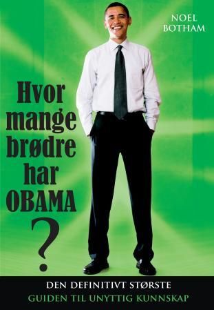"Hvor mange brødre har Obama? - den definitivt største guiden til unyttig kunnskap" av Noel Botham