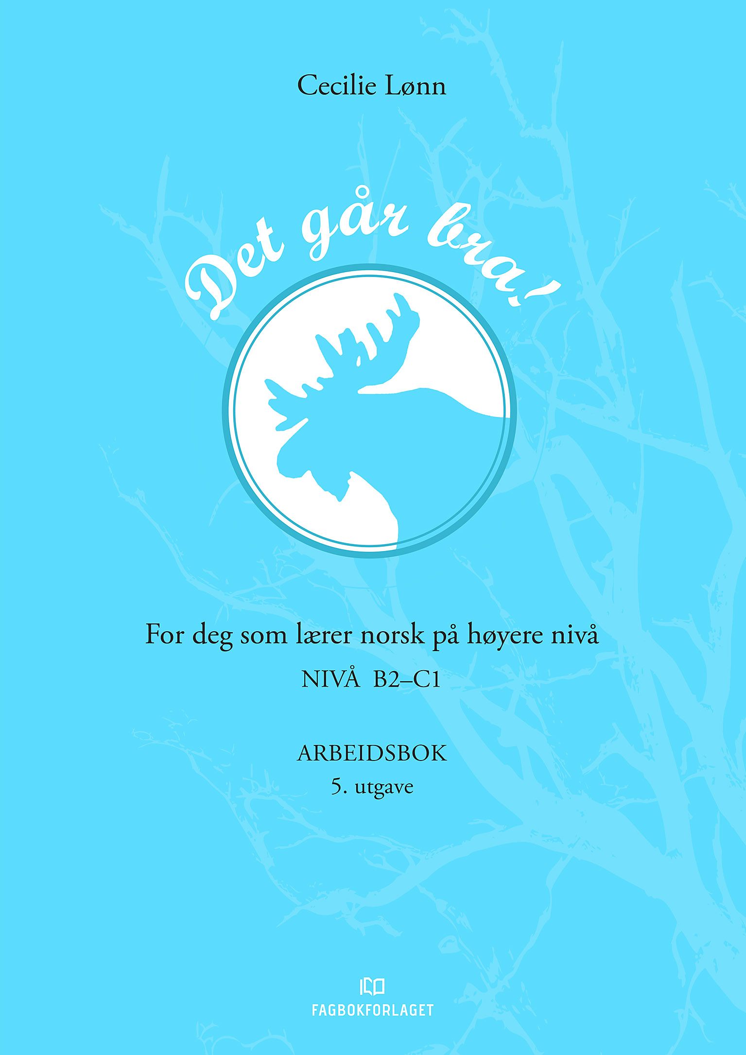 "Det går bra! - Arbeidsbok : for deg som lærer norsk på høyere nivå : nivå B2-C1" av Cecilie Lønn
