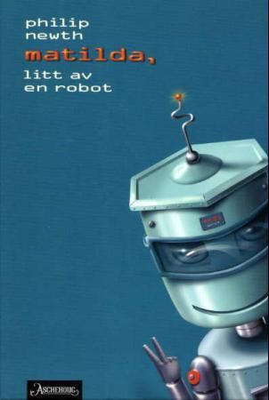 "Matilda, litt av en robot" av Philip Newth