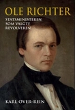 "Ole Richter - statsministeren som valgte revolveren" av Karl Over-Rein