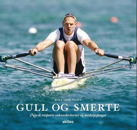 "Gull og smerte - norsk rosports suksesskriterier og medaljefangst" av Rolf Arne Odiin