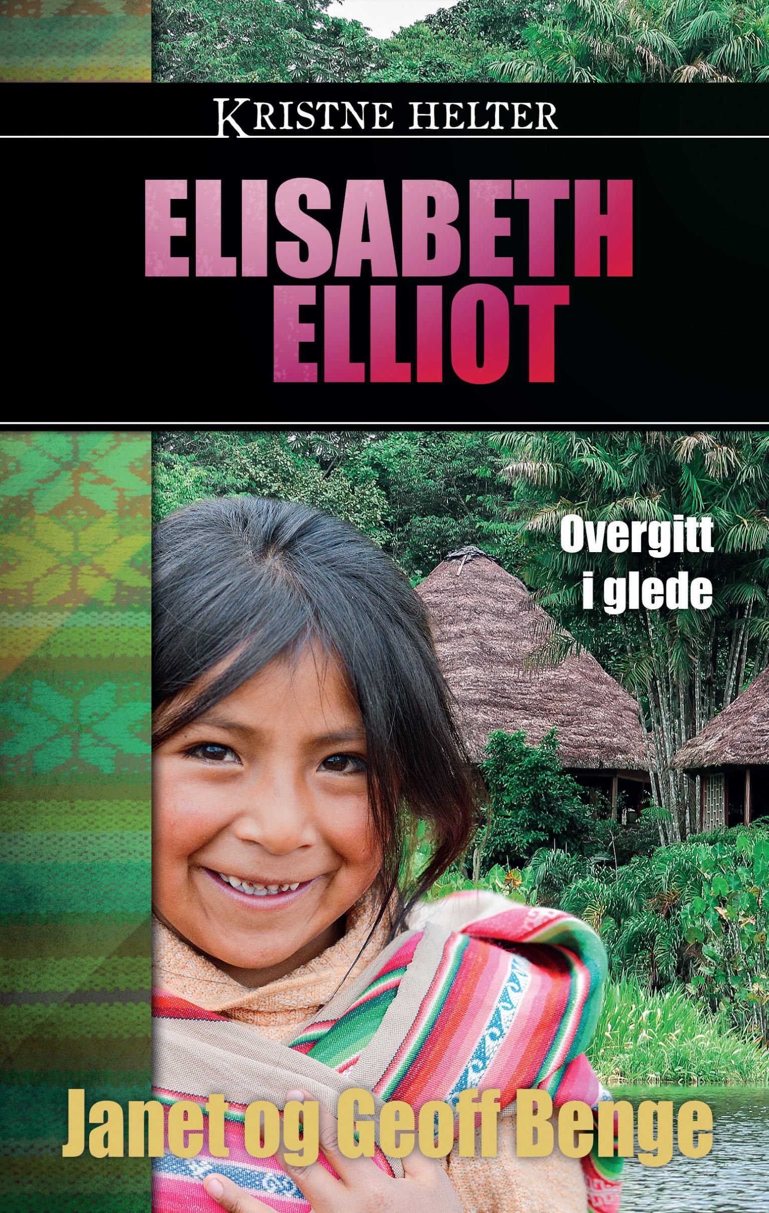 "Elisabeth Elliot - overgitt i glede" av Janet Benge