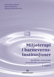 "Miljøterapi i barnevernsinstitusjoner - juridiske, teoretiske og praktiske perspektiver" av Ole Greger Lillevik