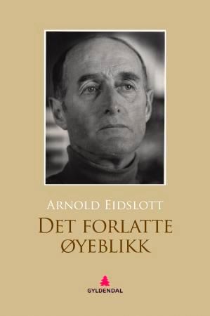 "Det forlatte øyeblikk - dikt" av Arnold Eidslott