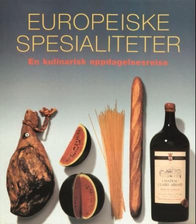 "Europeiske spesialiteter - en kulinarisk oppdagelsesreise" av André Dominé