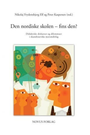 "Den nordiske skolen - fins den? - didaktiske diskurser og dilemmaer i skandinaviske morsmålsfag" av Nikolaj Frydensbjerg Elf
