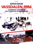 "Vassdalen 1986 - avhørene - offiserene - den hemmelige granskningen" av Espen Eidum