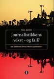"Journalistikkens vekst - og fall? - om journalistisk profesjonsmakt" av Paul Bjerke