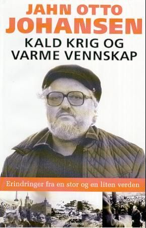 "Kald krig og varme vennskap - erindringer fra en stor og en liten verden" av Jahn Otto Johansen