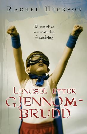 "Lengsel etter gjennombrudd - et rop etter overnaturlig forandring" av Rachel Hickson