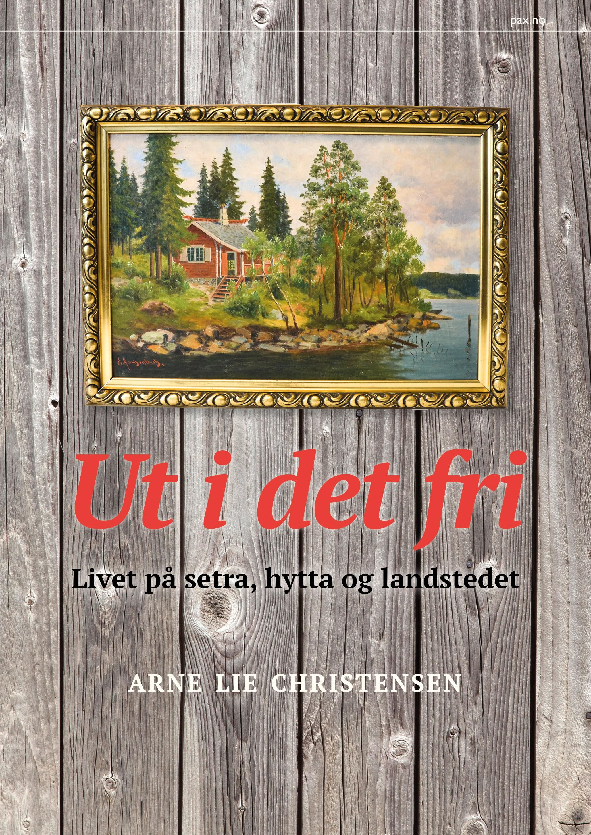 "Ut i det fri - livet på setra, hytta og landstedet" av Arne Lie Christensen