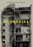 "Vi, Ukraina - om menneskene som kjemper for Europas frihet" av Henning Carr Ekroll
