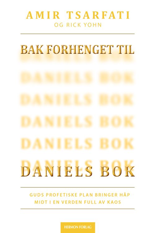"Bak forhenget til Daniels bok - Guds profetiske plan bringer håp midt i en verden full av kaos" av Amir Tsarfati